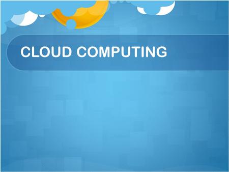 CLOUD COMPUTING.