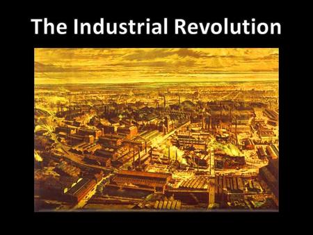 The Industrial Revolution