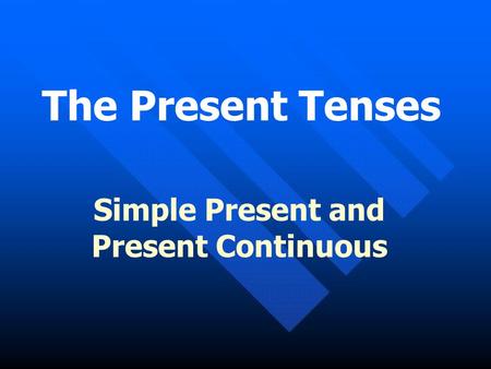 Simple Present and Present Continuous