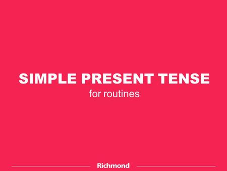 SIMPLE PRESENT TENSE for routines