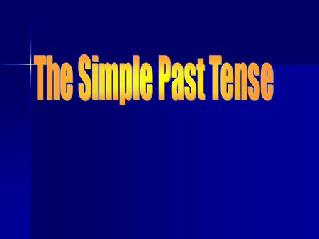 The Simple Past Tense.