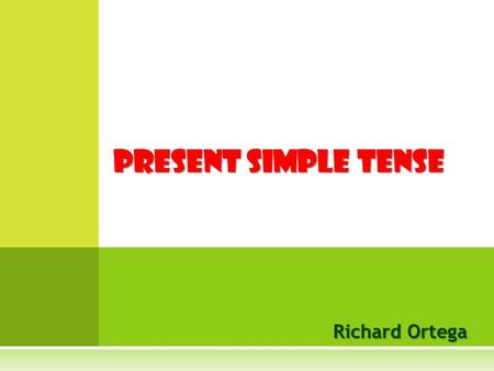 PRESENT SIMPLE TENSE Richard Ortega. Polar bears don’t live in hot places. They live in the North Pole. Do they eat fruit and vegetables? No, they don’t.