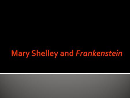  Mary Wollstonecraft Godwin was born on August 30, 1797 in London, England.  She was the daughter of philosopher and writer William Godwin and feminist.