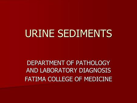 URINE SEDIMENTS DEPARTMENT OF PATHOLOGY AND LABORATORY DIAGNOSIS