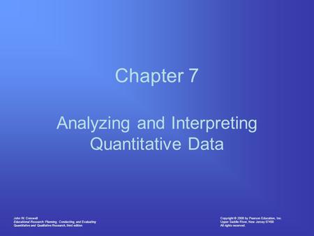 Copyright © 2008 by Pearson Education, Inc. Upper Saddle River, New Jersey 07458 All rights reserved. John W. Creswell Educational Research: Planning,