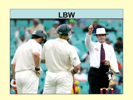 LBW. Law 36 of the laws of cricket still has peoples' heads in a spin - exactly how does the LBW law work? Statistically, at least 60% of all your decisions.