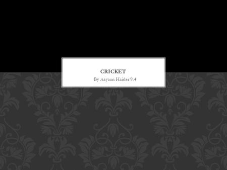 By Aayaan Haider 9.4. Throughout history most of the cricket rules suffered modifications. The only rule that did not change over time is the length of.