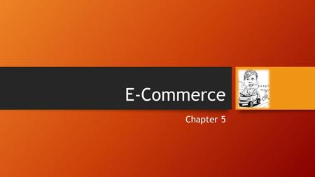 E-Commerce Chapter 5. Electronic commerce : E-commerce : eCommerce o Is Trading in products or services using computer networks, such as the Internet.