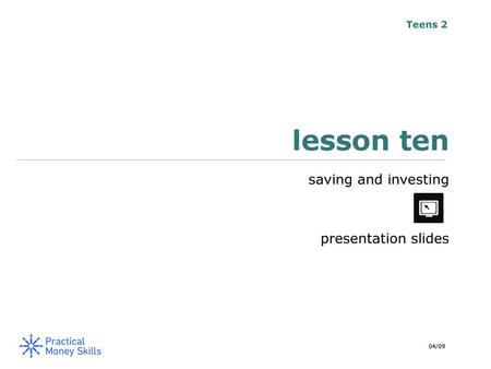 Teens 2 lesson ten saving and investing presentation slides 04/09.