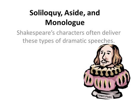 Soliloquy, Aside, and Monologue