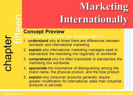 Irwin/McGraw-Hill © The McGraw-Hill Companies, Inc., 1999 section four chapter fifteen Marketing Internationally Concept Preview After reading this chapter,