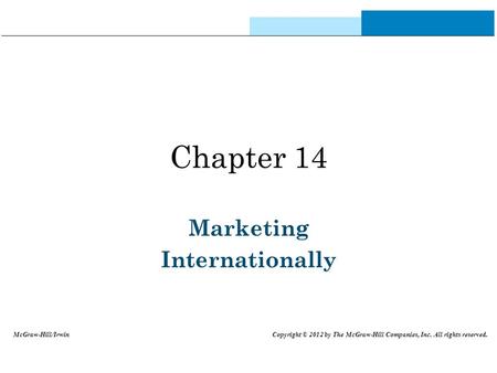 Chapter 14 Marketing Internationally McGraw-Hill/Irwin Copyright © 2012 by The McGraw-Hill Companies, Inc. All rights reserved.