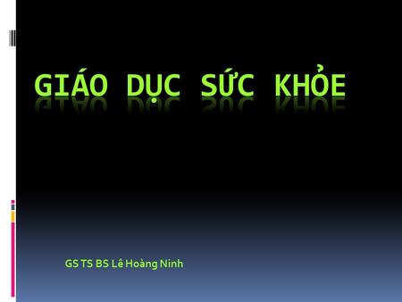 GS TS BS Lê Hoàng Ninh. What is health education? Process which affects changes in the health practices of people and in the knowledge and attitude related.