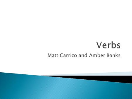 Matt Carrico and Amber Banks.  1) Regular Forms have four forms. Base Form-s Form-ing Form (Present particle) -ed Form (Past Form or Past Participle)