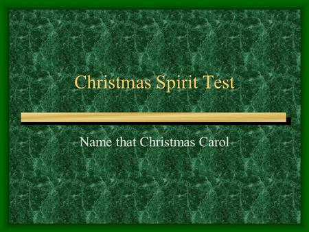 Christmas Spirit Test Name that Christmas Carol. 1.