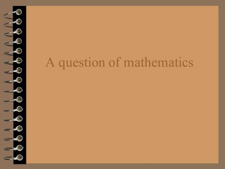 A question of mathematics Round 1 – mental arithmetic 5 9 4 8 13 171611 24 202527 1) ? + ? = 17 2) ? X ? = 20 3) ? - ? = 3 4) ? ÷  ? = 5 5) ? + ? =