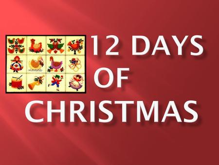 12 Days of Christmas.