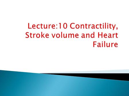 Lecture:10 Contractility, Stroke volume and Heart Failure