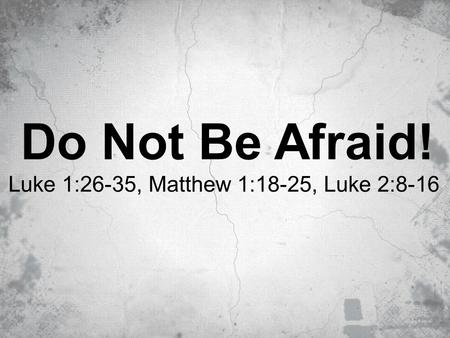 Luke 1:26-35, Matthew 1:18-25, Luke 2:8-16