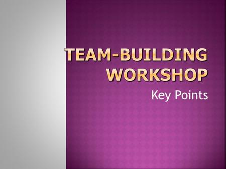 Key Points (Mallory, 1991)  To solve problems by drawing on the talents of variety of individuals.  To foster togetherness in the workplace while.