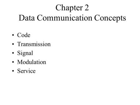 Chapter 2 Data Communication Concepts Code Transmission Signal Modulation Service.