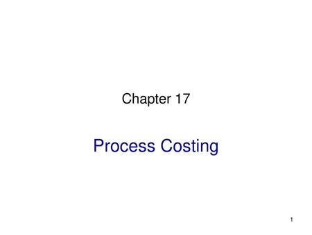 Chapter 17 Process Costing.