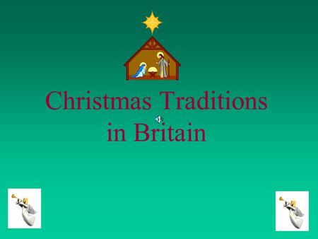 Christmas Traditions in Britain. English traditions are quite different from Portuguese ones. For instance, English children don´t put shoes near the.