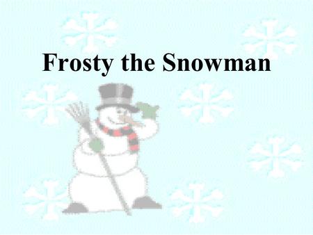 Frosty the Snowman Frosty the Snowman