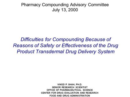 VINOD P. SHAH, PH.D. SENIOR RESEARCH SCIENTIST OFFICE OF PHARMACEUTICAL SCIENCE CENTER FOR DRUG EVALUATION AND RESEARCH FOOD AND DRUG ADMINISTRATION Pharmacy.