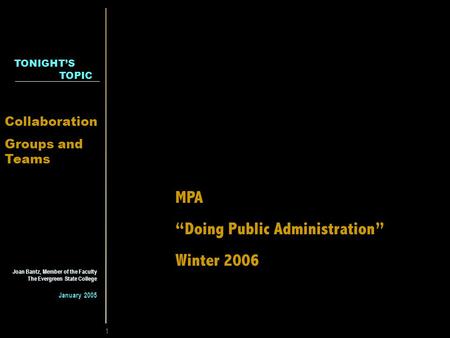 1 MPA Core 2006 Joan Bantz The Evergreen State College TONIGHT’S TOPIC Joan Bantz, Member of the Faculty The Evergreen State College January 2005 MPA “Doing.