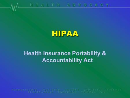 P E N N S Y L V A N I A C O A L I T I O N A G A I N S T D O M E S T I C V I O L E N C E P E N N S Y L V A N I A C O A L I T I O N A G A I N S T RAPE HIPAA.