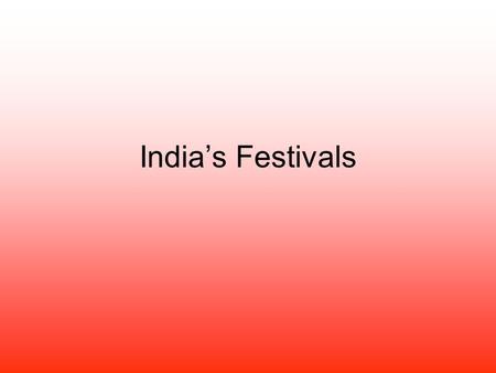 India’s Festivals. Diwali Most well known Festival of lights Symbolized victory over evil Lamps are lit for hope for mankind, new beginning and positive.